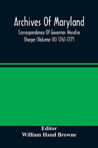 Produktbild: Archives Of Maryland; Correspondence Of Governor Horatio Sharpe (Volume III) 1761-1771