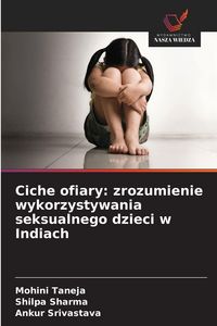 Produktbild: Ciche ofiary: zrozumienie wykorzystywania seksualnego dzieci w Indiach