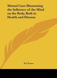 Produktbild: Mental Cure Illustrating the Influence of the Mind on the Body, Both in Health and Disease