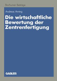 Produktbild: Die wirtschaftliche Bewertung der Zentrenfertigung