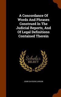 Produktbild: A Concordance Of Words And Phrases Construed In The Judicial Reports, And Of Legal Definitions Contained Therein