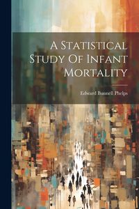 Produktbild: A Statistical Study Of Infant Mortality