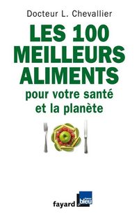 Produktbild: Les 100 meilleurs aliments pour votre sant&eacute; et la plan&egrave;te