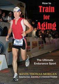 Produktbild: How To Train For Aging: The Ultimate Endurance Sport