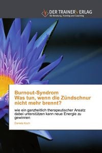 Produktbild: Burnout-Syndrom Was tun, wenn die Z&uuml;ndschnur nicht mehr brennt?