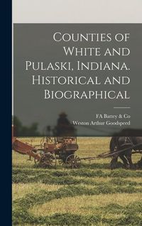 Produktbild: Counties of White and Pulaski, Indiana. Historical and Biographical