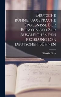 Produktbild: Deutsche B&uuml;hnenaussprache Ergebnisse der Beratungen zur Ausgleichenden Regelung der Deutschen B&uuml;hnen