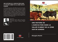 Produktbild: Une Histoire De L'agriculture Dans La Vall&eacute;e D'abbay De La Zone Sud De Gonder
