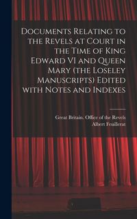 Produktbild: Documents Relating to the Revels at Court in the Time of King Edward VI and Queen Mary (the Loseley Manuscripts) Edited With Notes and Indexes