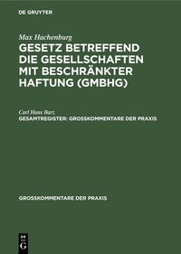 Produktbild: Max Hachenburg: Gesetz betreffend die Gesellschaften mit beschr&auml;nkter Haftung (GmbHG). Gesamtregister