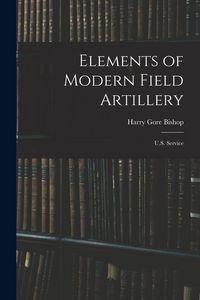 Produktbild: Elements of Modern Field Artillery: U.S. Service