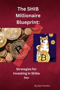 Produktbild: The SHIB Millionaire Blueprint: Strategies for Investing in Shiba Inu