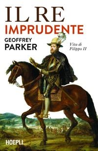 Produktbild: Il re imprudente. Una nuova vita di Filippo II