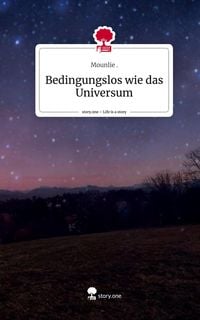 Produktbild: Bedingungslos wie das Universum. Life is a Story - story.one