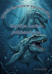 Produktbild: Monde des mots et des merveilles: Reptiles marins pr&eacute;historiques