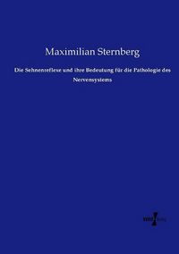 Produktbild: Die Sehnenreflexe und ihre Bedeutung f&uuml;r die Pathologie des Nervensystems