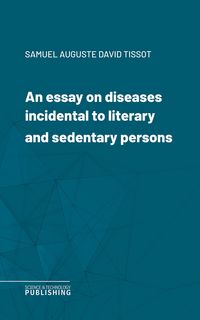 Produktbild: An essay on diseases incidental to literary and sedentary persons