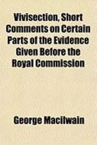Produktbild: Vivisection, Short Comments on Certain Parts of the Evidence Given Before the Royal Commission