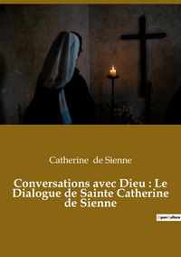 Produktbild: Conversations avec Dieu : Le Dialogue de Sainte Catherine de Sienne