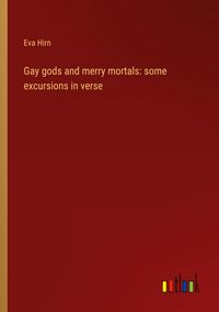 Produktbild: Gay gods and merry mortals: some excursions in verse