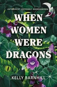 Produktbild: When Women were Dragons – Unterdrückt. Entfesselt. Wiedergeboren: Eine feurige, feministische Fabel für Fans von Die Unbändigen