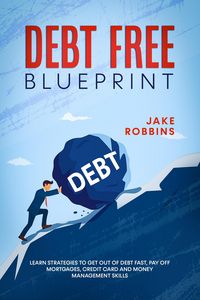 Produktbild: Debt Free Blueprint Learn Strategies To Get Out Of Debt Fast, Pay Off Mortgages, Credit Card And Money Management Skills
