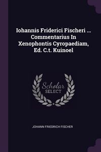 Produktbild: Iohannis Friderici Fischeri ... Commentarius In Xenophontis Cyropaediam, Ed. C.t. Kuinoel