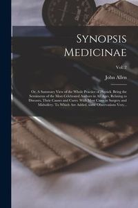 Produktbild: Synopsis Medicinae: or, A Summary View of the Whole Practice of Physick. Being the Sentiments of the Most Celebrated Authors in All Ages,