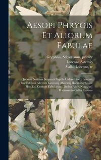 Produktbild: Aesopi Phrygis et aliorum fabulae: Quorum nomina sequenti pagella uidere licet: accessit huic editioni alterum Laurentij Abstemij Hecatomythium, hoc e