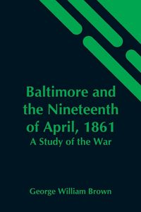 Produktbild: Baltimore And The Nineteenth Of April, 1861
