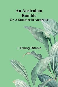 Produktbild: An Australian Ramble; Or, A Summer In Australia