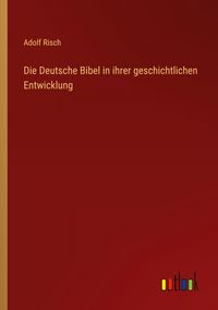 Produktbild: Die Deutsche Bibel in ihrer geschichtlichen Entwicklung