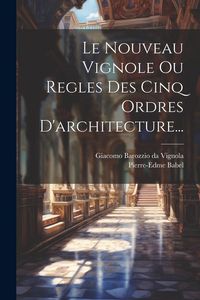 Produktbild: Le Nouveau Vignole Ou Regles Des Cinq Ordres D'architecture...