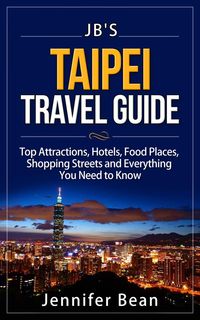 Produktbild: Taipei Travel Guide: Top Attractions, Hotels, Food Places, Shopping Streets, and Everything You Need to Know (JB's Travel Guides)