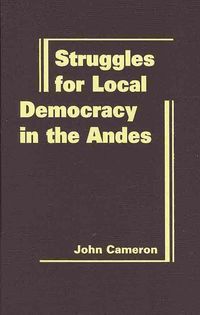 Produktbild: Cameron, J:  Struggles for Local Democracy in the Andes