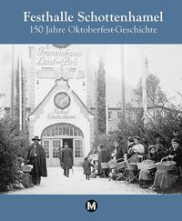 Bild vom Artikel Festhalle Schottenhamel - 150 Jahre Oktoberfestgeschichte vom Autor Amadeus Danesitz