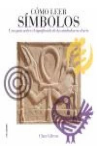 Produktbild: C&oacute;mo leer s&iacute;mbolos : un curso intensivo sobre el significado de los s&iacute;mbolos en el arte