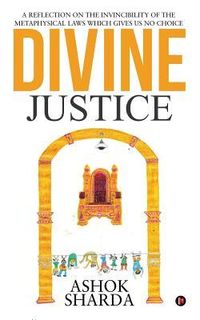 Produktbild: Divine Justice: A Reflection on the Invincibility of the Metaphysical Laws Which Gives Us No Choice