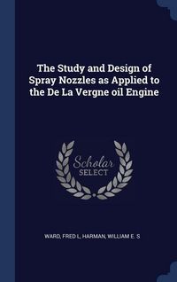 Produktbild: The Study and Design of Spray Nozzles as Applied to the De La Vergne oil Engine