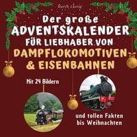 Bild vom Artikel Der große Adventskalender für Liebhaber von Dampflokomotiven & Eisenbahnen vom Autor Marco Lustig