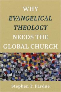 Produktbild: Why Evangelical Theology Needs the Global Church