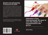 Produktbild: Utilisation d'une t&eacute;l&eacute;commande Wii pour le suivi des doigts et la reconnaissance des gestes