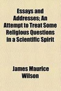 Produktbild: Essays and Addresses; An Attempt to Treat Some Religious Questions in a Scientific Spirit