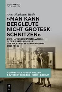 Produktbild: "Man kann Bergleute nicht grotesk schnitzen"