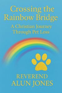 Produktbild: Crossing The Rainbow Bridge: A Christian Journey Through Pet Loss (Sunrise to Renewal, #3)
