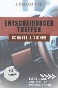 Produktbild: Fast lane zur starken Pers&ouml;nlichkeit / Ja, Entscheidungen treffen ist leicht! 10 Tipps, wie Du schnell und sicher gute Entscheidungen treffen wirst