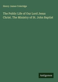 Produktbild: The Public Life of Our Lord Jesus Christ. The Ministry of St. John Baptist
