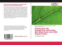 Produktbild: Extracci&oacute;n de productos naturales del Aloe Vera con CO2 Supercritico