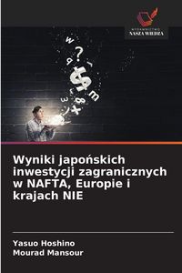 Produktbild: Wyniki japo&iquest;skich inwestycji zagranicznych w NAFTA, Europie i krajach NIE
