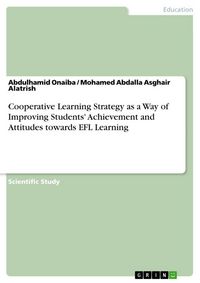 Produktbild: Cooperative Learning Strategy as a Way of Improving Students' Achievement and Attitudes towards EFL Learning